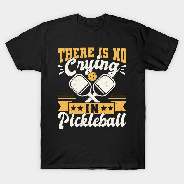 Pickleball Tournament There Is No Crying In Pickleball T-Shirt by Caskara